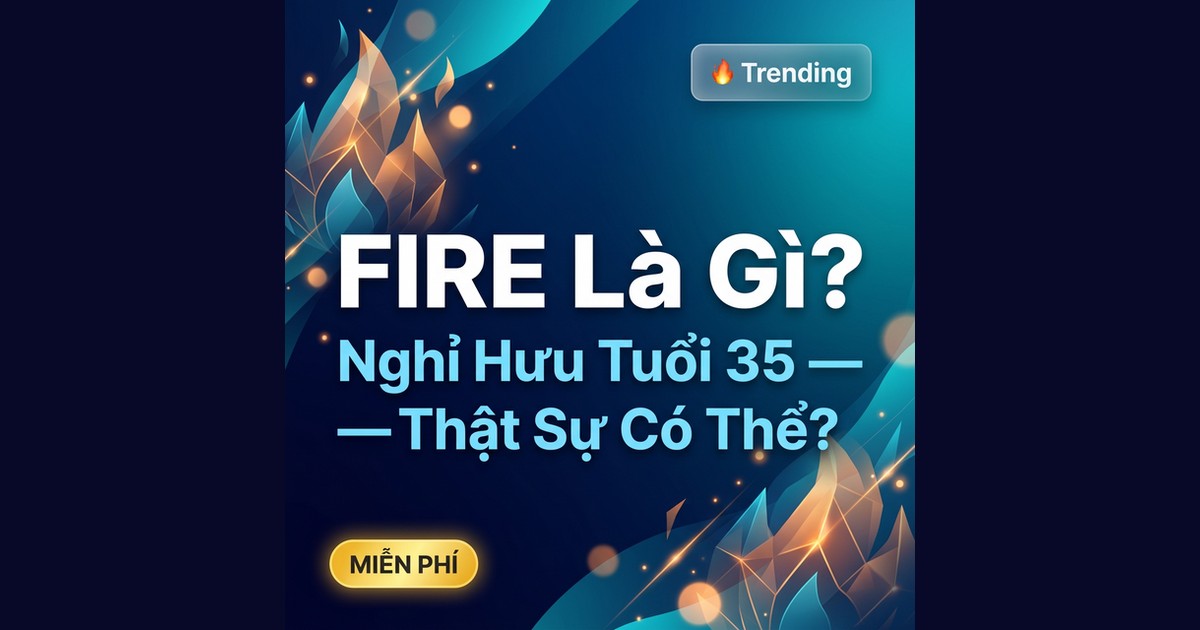 FIRE Là Gì? Hướng Dẫn Nghỉ Hưu Sớm